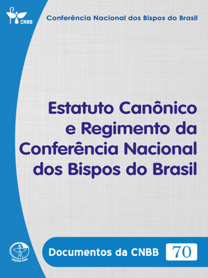 cover image of Estatuto Canônico e Regimento da Conferência Nacional dos Bispos do Brasil--Documentos da CNBB 70--Digital